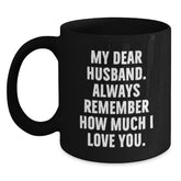 Funny Husband Gifts, My Dear Husband. Always Remember How Much I Love You., Black Coffee Mug for Birthday, Gifts from Women to Husband, Unique Husband Gift Ideas - Main